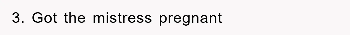 3. Got the mistress pregnant