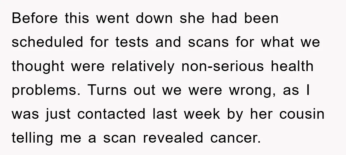 Before this went down she had been scheduled for tests and scans for what we thought were relatively non-serious health problems. Turns out we were wrong, as I was just...
