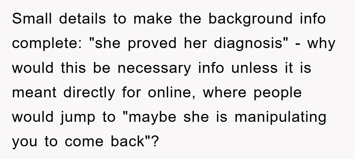 Small details to make the background info complete: "she proved her diagnosis" - why would this be necessary info unless it is meant directly for online, where people would jump...