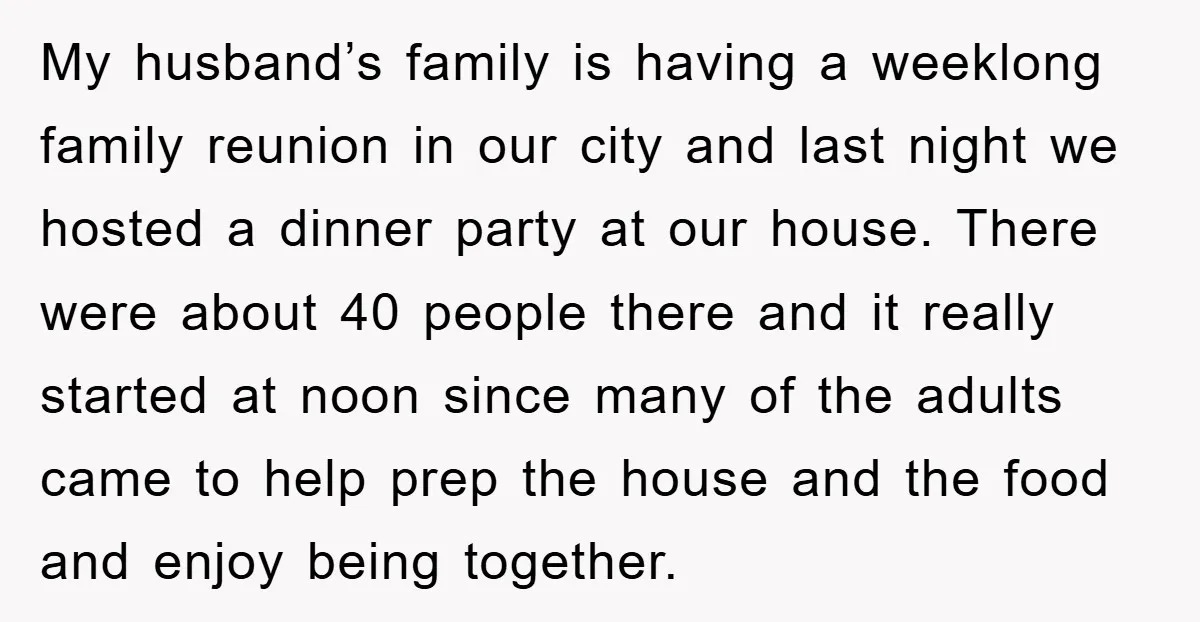 My husband’s family is having a weeklong family reunion in our city and last night we hosted a dinner party at our house. There were about 40 people there and...