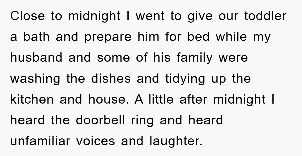 Close to midnight I went to give our toddler a bath and prepare him for bed while my husband and some of his family were washing the dishes and tidying...
