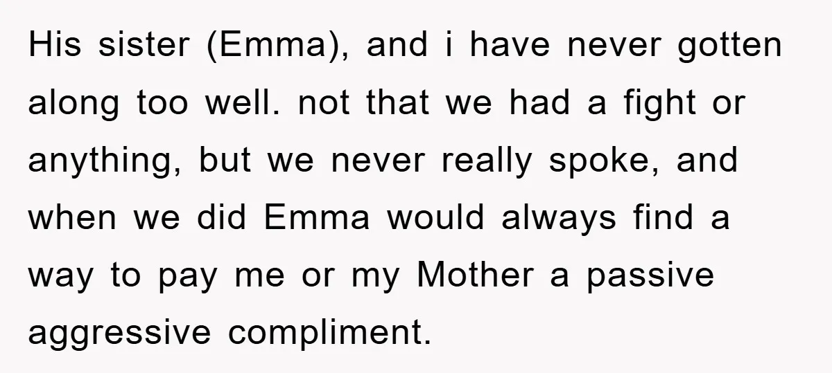 His sister (Emma), and i have never gotten along too well. not that we had a fight or anything, but we never really spoke, and when we did Emma would...