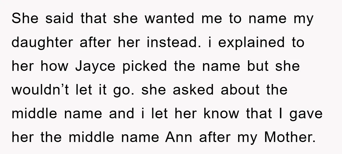 She said that she wanted me to name my daughter after her instead. i explained to her how Jayce picked the name but she wouldn’t let it go. she asked...