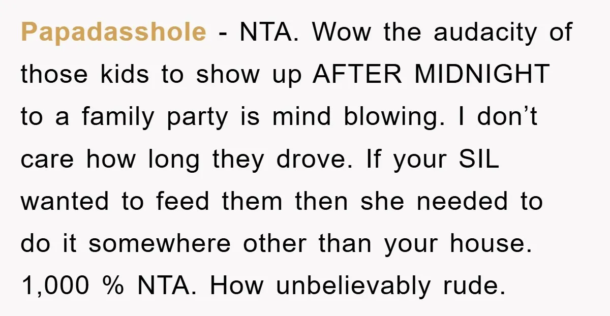 Papadasshole − NTA. Wow the audacity of those kids to show up AFTER MIDNIGHT to a family party is mind blowing. I don’t care how long they drove. If your...