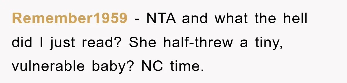 Remember1959 − NTA and what the hell did I just read? She half-threw a tiny, vulnerable baby? NC time.