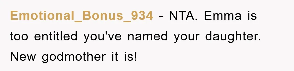 Emotional_Bonus_934 − NTA. Emma is too entitled you've named your daughter. New godmother it is!