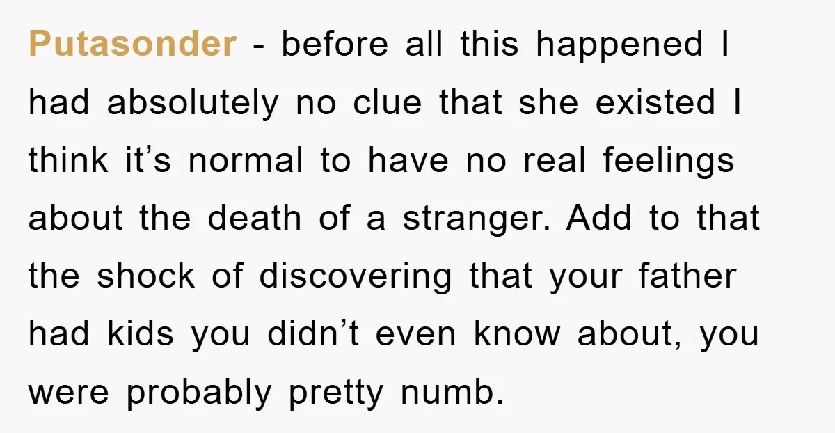 Putasonder − before all this happened I had absolutely no clue that she existed I think it’s normal to have no real feelings about the death of a stranger. Add...