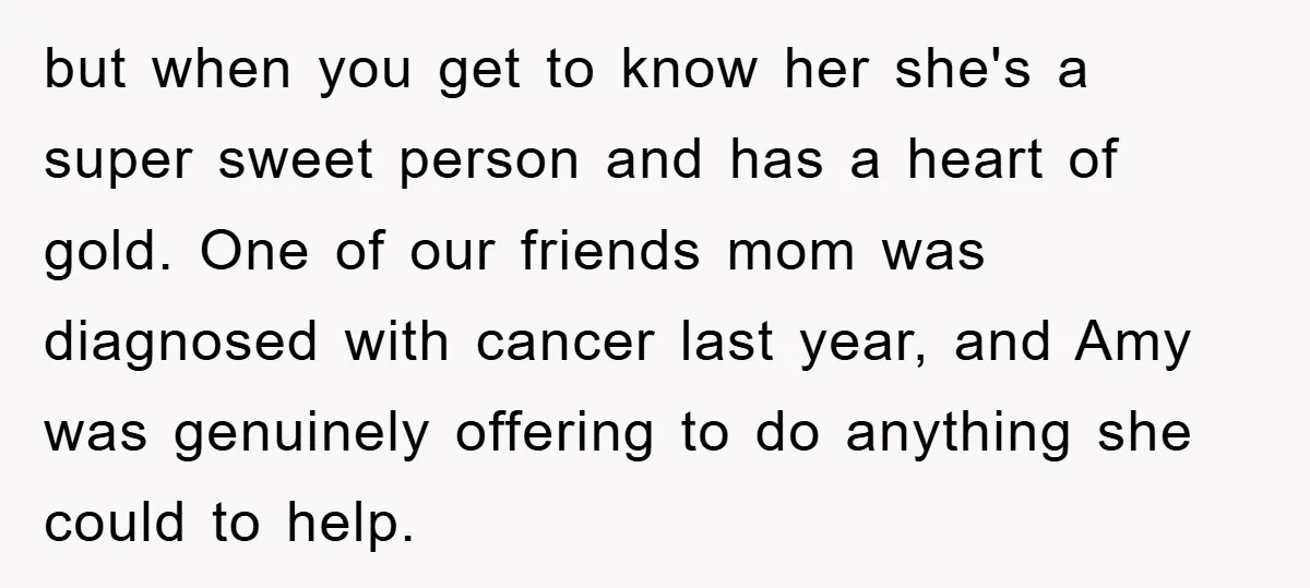 but when you get to know her she's a super sweet person and has a heart of gold. One of our friends mom was diagnosed with cancer last year, and...