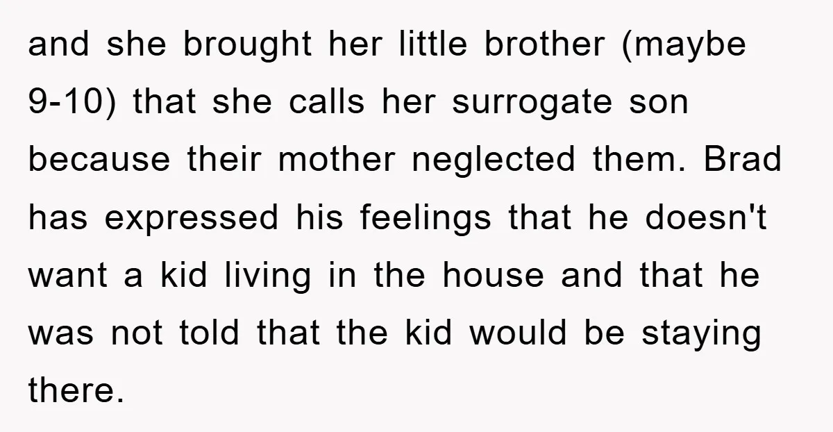 and she brought her little brother (maybe 9-10) that she calls her surrogate son because their mother neglected them. Brad has expressed his feelings that he doesn't want a kid...