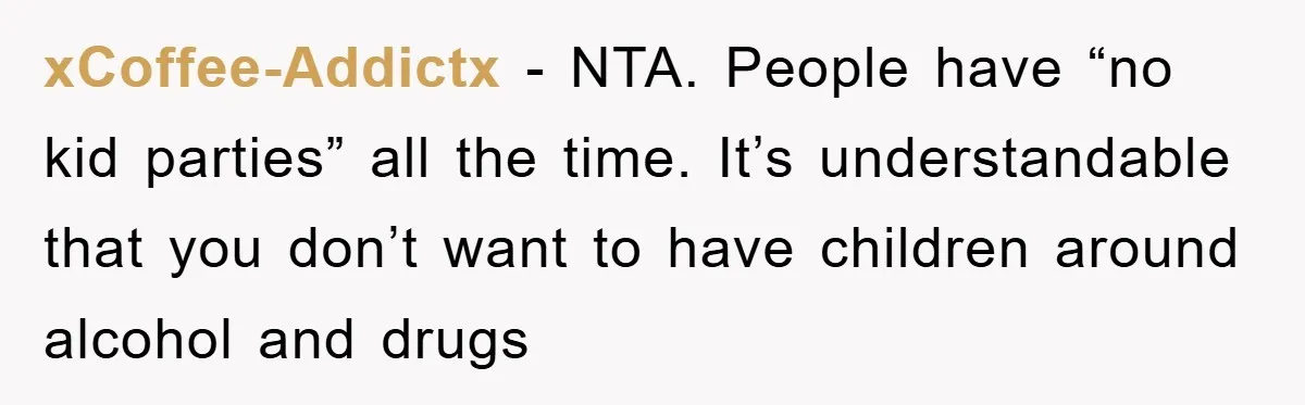 xCoffee-Addictx − NTA. People have “no kid parties” all the time. It’s understandable that you don’t want to have children around alcohol and drugs