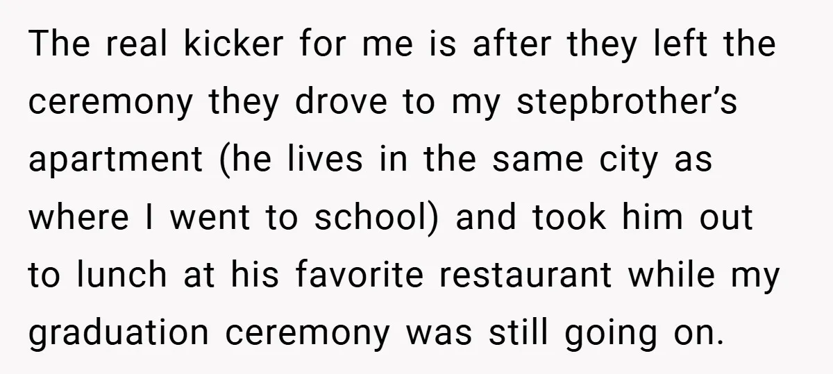 The real kicker for me is after they left the ceremony they drove to my stepbrother’s apartment (he lives in the same city as where I went to school) and...