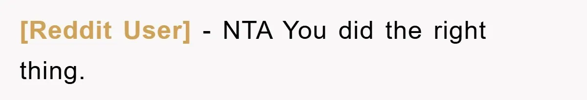 [Reddit User] - NTA You did the right thing.