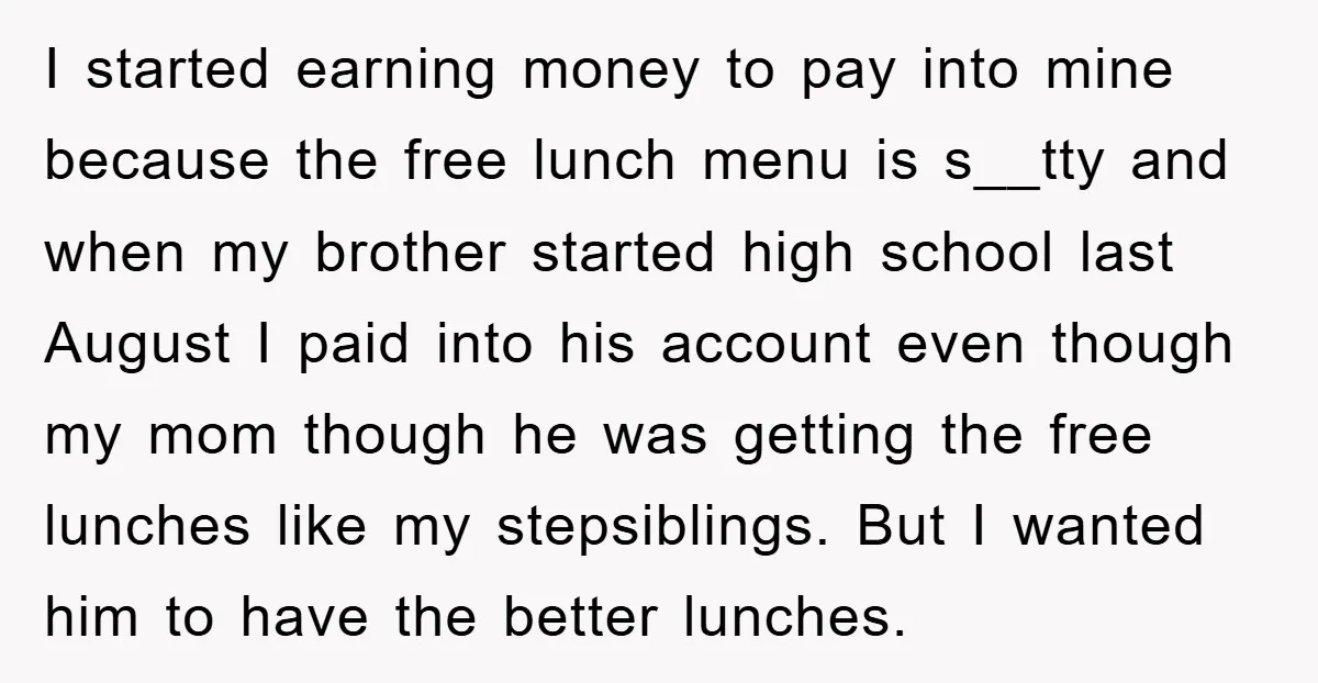 I started earning money to pay into mine because the free lunch menu is s__tty and when my brother started high school last August I paid into his account even...