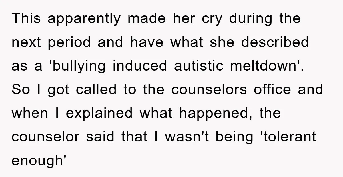 This apparently made her cry during the next period and have what she described as a 'bullying induced autistic meltdown'. So I got called to the counselors office and when...