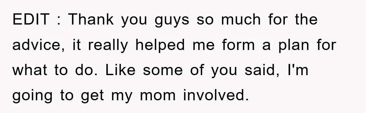 EDIT : Thank you guys so much for the advice, it really helped me form a plan for what to do. Like some of you said, I'm going to get...