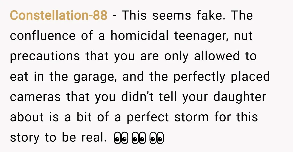 Constellation-88 − This seems fake. The confluence of a homicidal teenager, nut precautions that you are only allowed to eat in the garage, and the perfectly placed cameras that you...