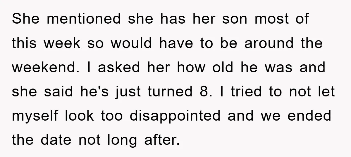 She mentioned she has her son most of this week so would have to be around the weekend. I asked her how old he was and she said he's just...