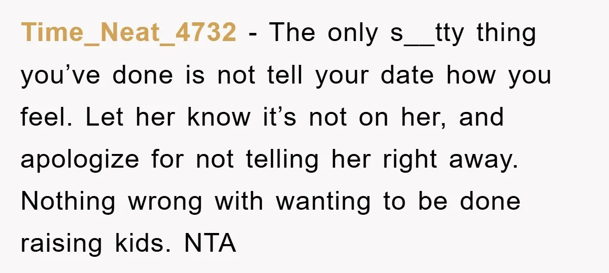 Time_Neat_4732 − The only s__tty thing you’ve done is not tell your date how you feel. Let her know it’s not on her, and apologize for not telling her right...