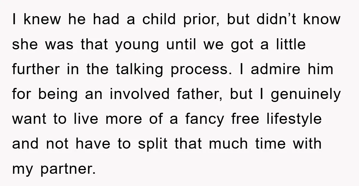 I knew he had a child prior, but didn’t know she was that young until we got a little further in the talking process. I admire him for being an...