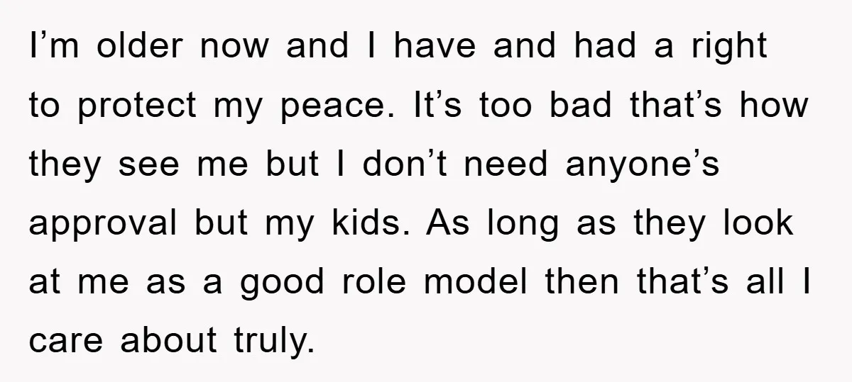 I’m older now and I have and had a right to protect my peace. It’s too bad that’s how they see me but I don’t need anyone’s approval but my...