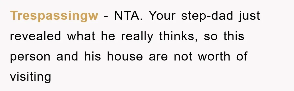 Trespassingw − NTA. Your step-dad just revealed what he really thinks, so this person and his house are not worth of visiting