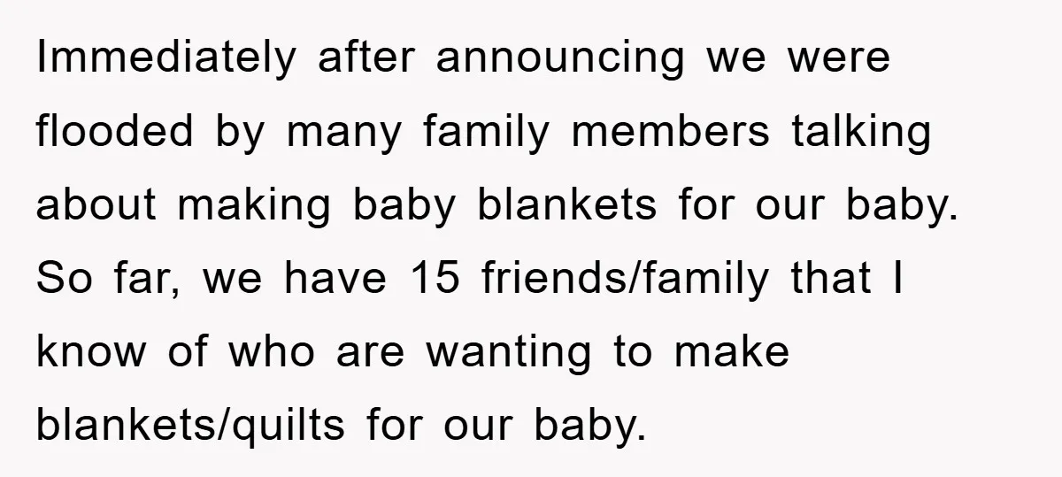 Immediately after announcing we were flooded by many family members talking about making baby blankets for our baby. So far, we have 15 friends/family that I know of who are...
