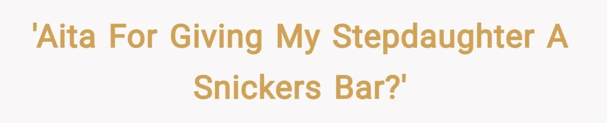 'AITA for giving my stepdaughter a snickers bar?'