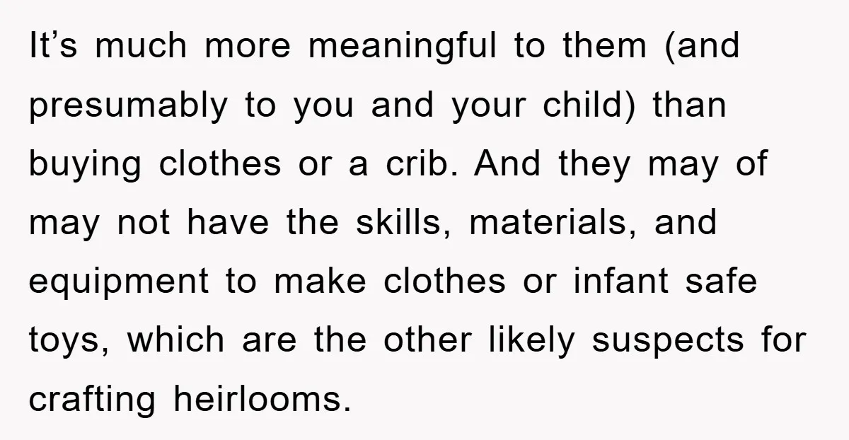 It’s much more meaningful to them (and presumably to you and your child) than buying clothes or a crib. And they may of may not have the skills, materials, and...