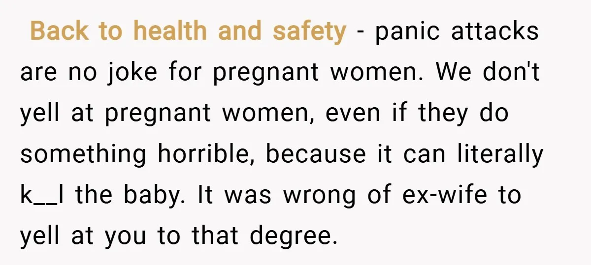 ​ Back to health and safety - panic attacks are no joke for pregnant women. We don't yell at pregnant women, even if they do something horrible, because it can...