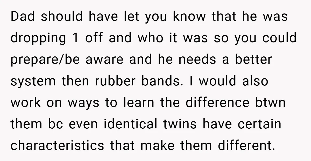 Dad should have let you know that he was dropping 1 off and who it was so you could prepare/be aware and he needs a better system then rubber bands....