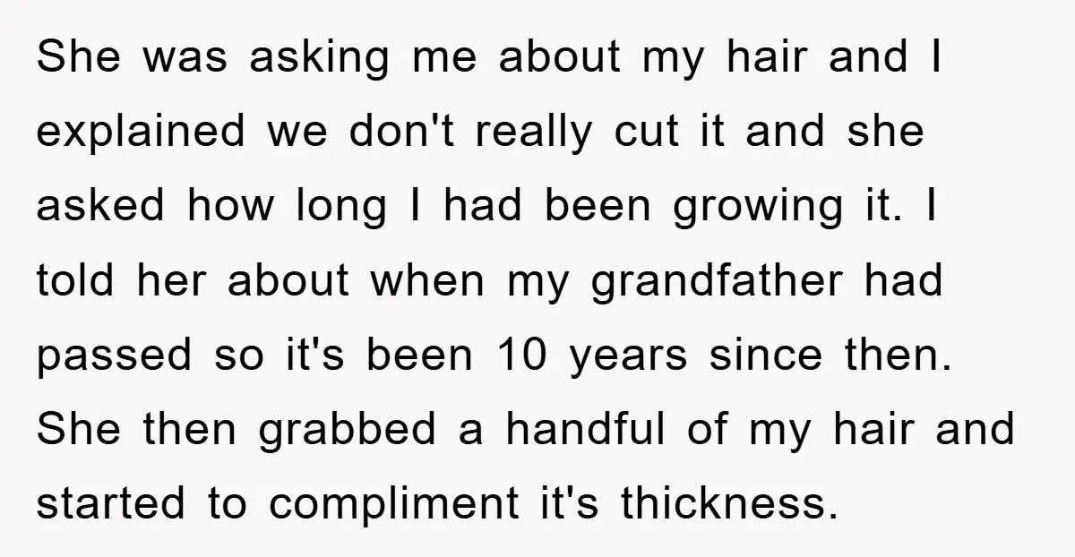 She was asking me about my hair and I explained we don't really cut it and she asked how long I had been growing it. I told her about when...