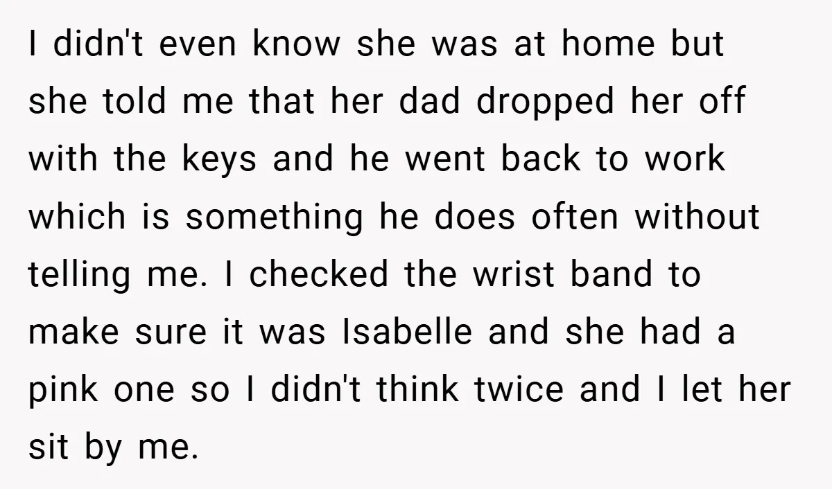 I didn't even know she was at home but she told me that her dad dropped her off with the keys and he went back to work which is something...