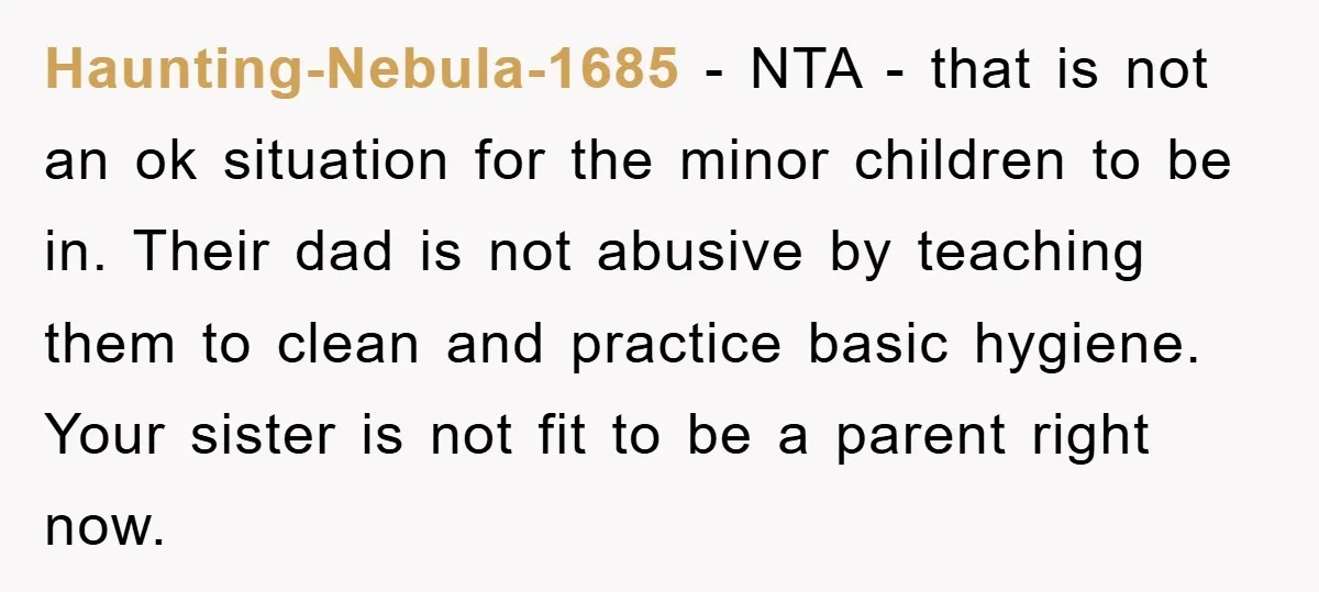 Haunting-Nebula-1685 - NTA - that is not an ok situation for the minor children to be in. Their dad is not abusive by teaching them to clean and practice basic...