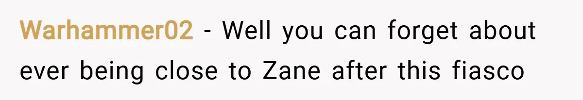 Warhammer02 − Well you can forget about ever being close to Zane after this fiasco