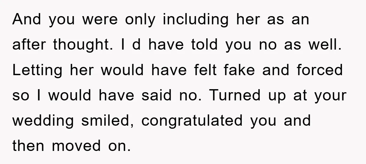 And you were only including her as an after thought. I d have told you no as well. Letting her would have felt fake and forced so I would have...