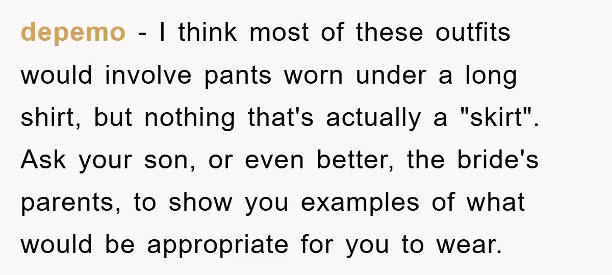 depemo − I think most of these outfits would involve pants worn under a long shirt, but nothing that's actually a "skirt". Ask your son, or even better, the bride's...