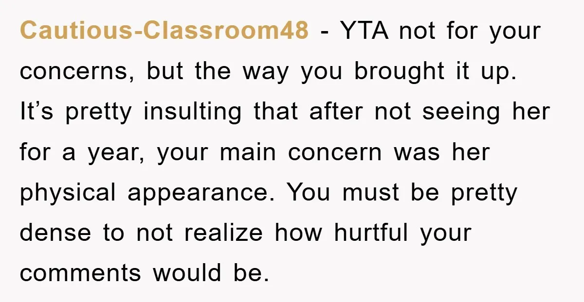 Cautious-Classroom48 - YTA not for your concerns, but the way you brought it up. It’s pretty insulting that after not seeing her for a year, your main concern was her...
