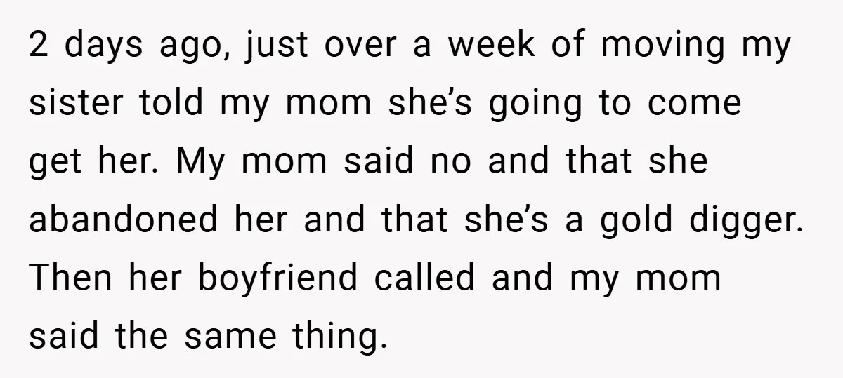 2 days ago, just over a week of moving my sister told my mom she’s going to come get her. My mom said no and that she abandoned her and...