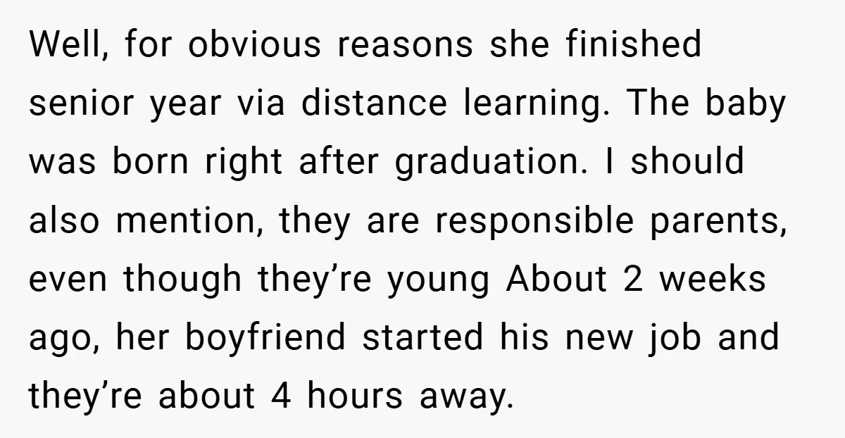 Well, for obvious reasons she finished senior year via distance learning. The baby was born right after graduation. I should also mention, they are responsible parents, even though they’re young...