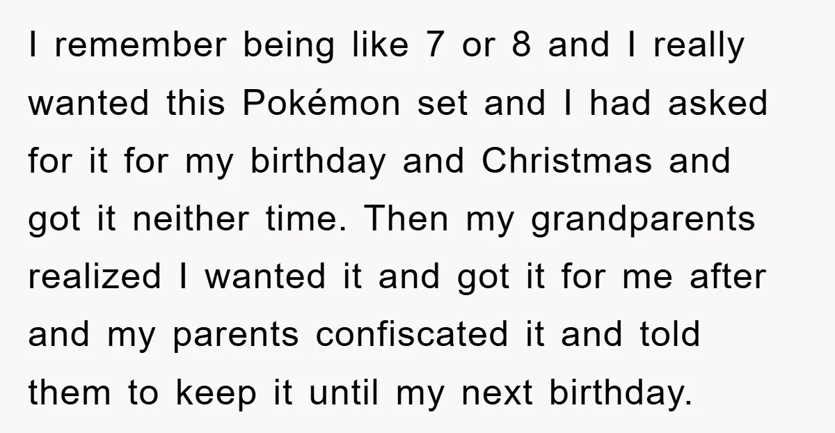 I remember being like 7 or 8 and I really wanted this Pokémon set and I had asked for it for my birthday and Christmas and got it neither time....