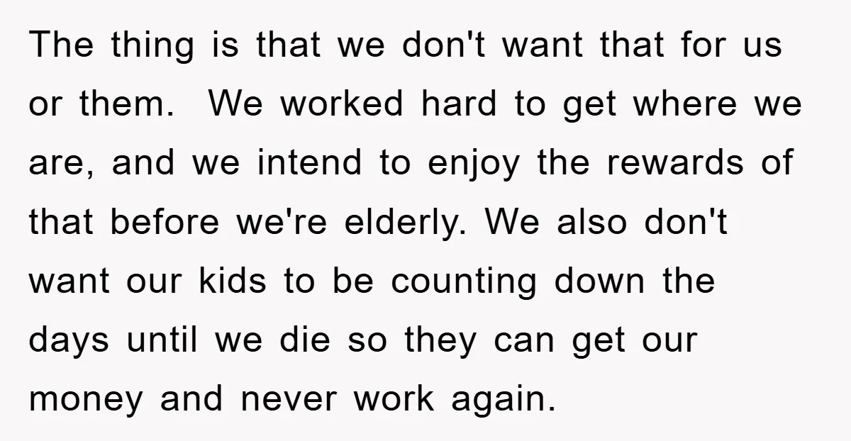 The thing is that we don't want that for us or them. We worked hard to get where we are, and we intend to enjoy the rewards of that before...