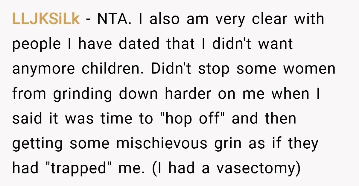 LLJKSiLk − NTA. I also am very clear with people I have dated that I didn't want anymore children. Didn't stop some women from grinding down harder on me when...