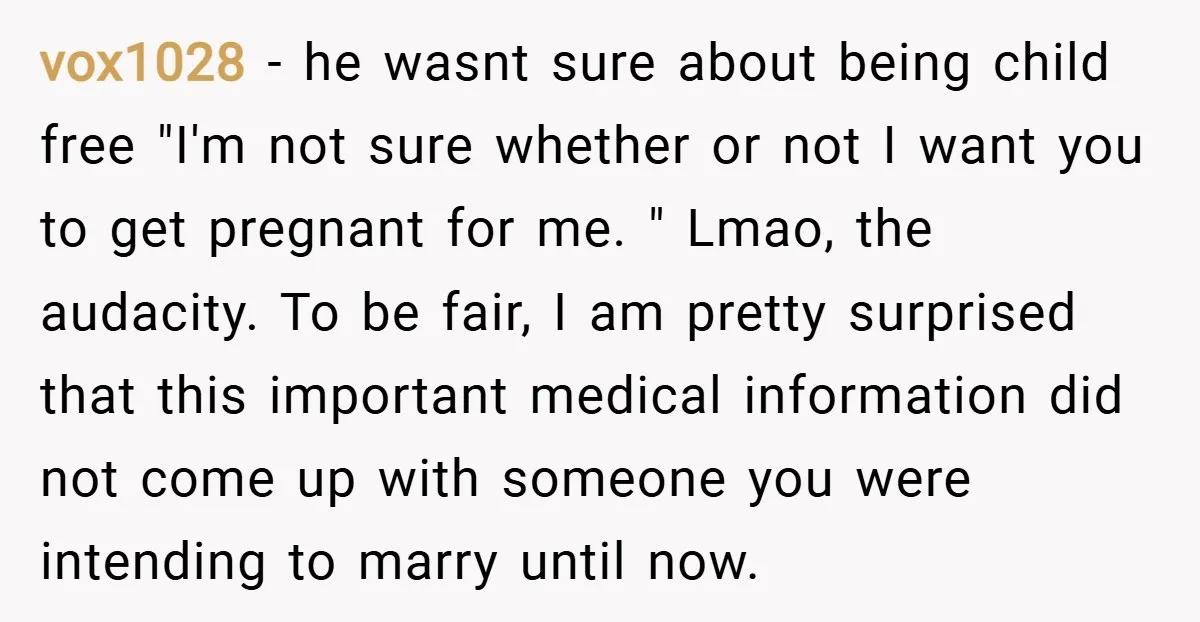 vox1028 − he wasnt sure about being child free "I'm not sure whether or not I want you to get pregnant for me. " Lmao, the audacity. To be fair,...