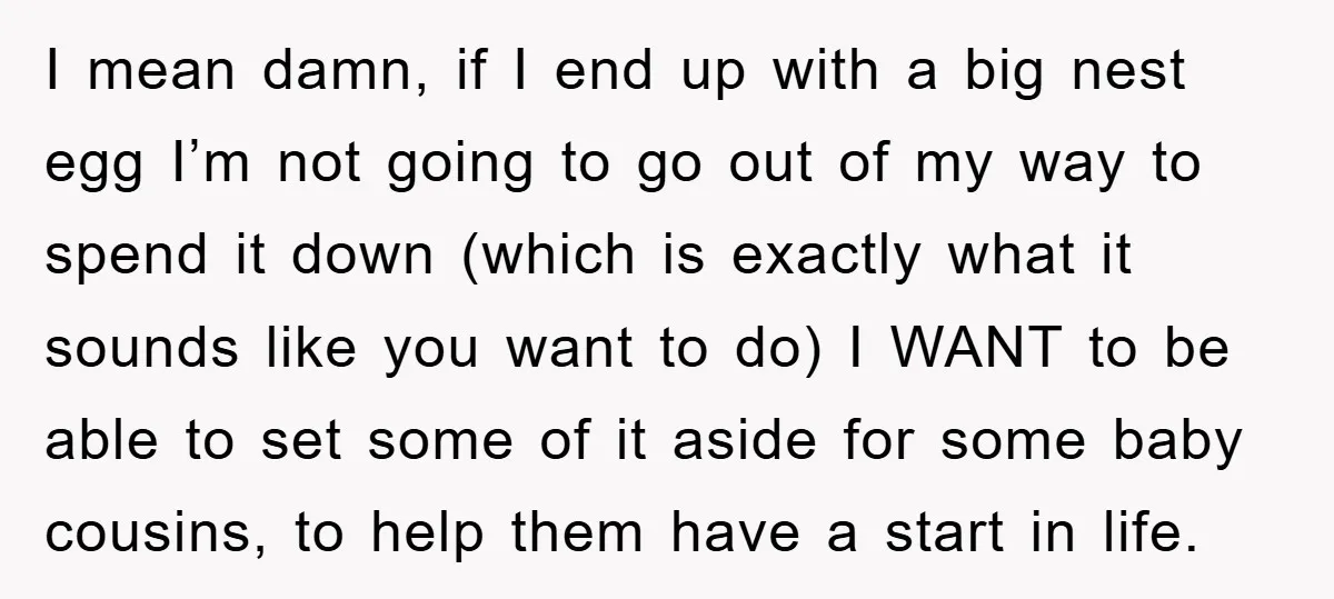 I mean damn, if I end up with a big nest egg I’m not going to go out of my way to spend it down (which is exactly what it...