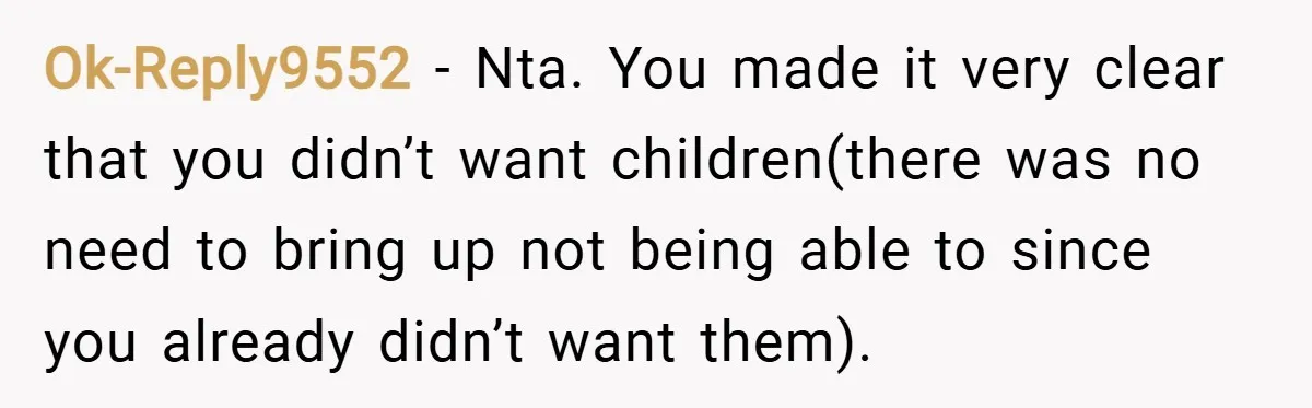 Ok-Reply9552 − Nta. You made it very clear that you didn’t want children(there was no need to bring up not being able to since you already didn’t want them).