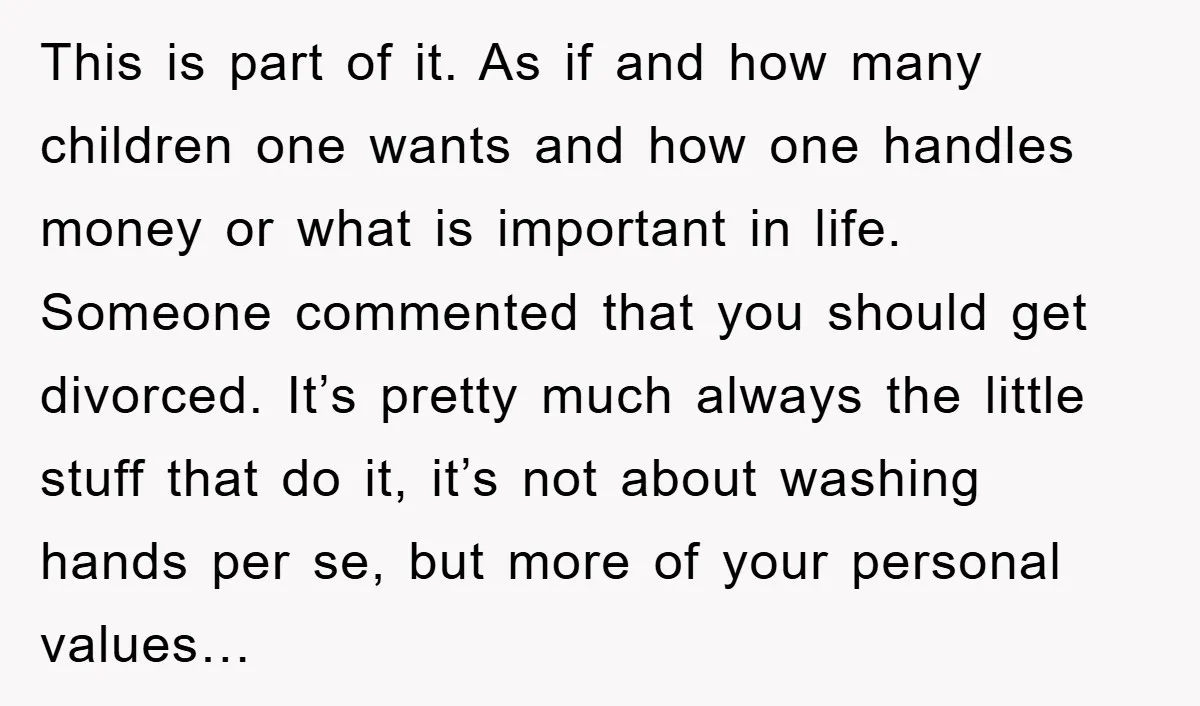This is part of it. As if and how many children one wants and how one handles money or what is important in life. Someone commented that you should get...