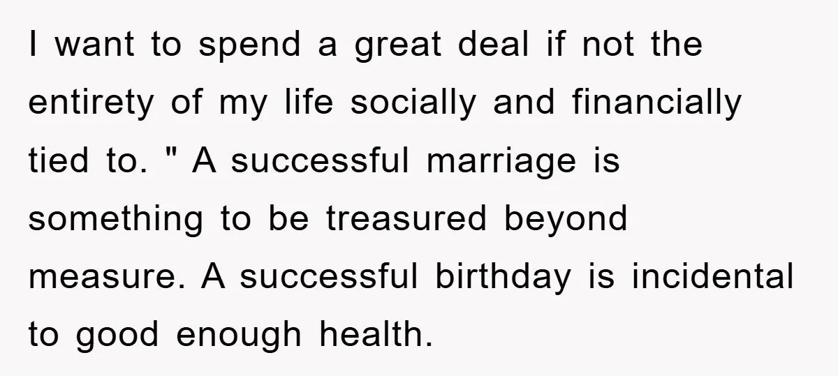 I want to spend a great deal if not the entirety of my life socially and financially tied to. " A successful marriage is something to be treasured beyond measure....