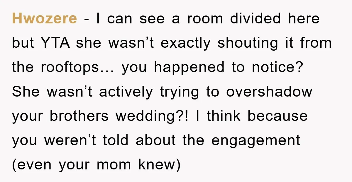 Hwozere - I can see a room divided here but YTA she wasn’t exactly shouting it from the rooftops… you happened to notice? She wasn’t actively trying to overshadow your...