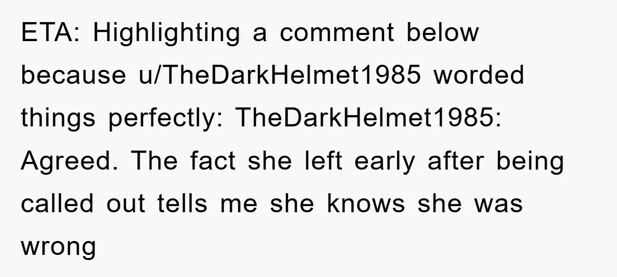 ETA: Highlighting a comment below because u/TheDarkHelmet1985 worded things perfectly: TheDarkHelmet1985: Agreed. The fact she left early after being called out tells me she knows she was wrong