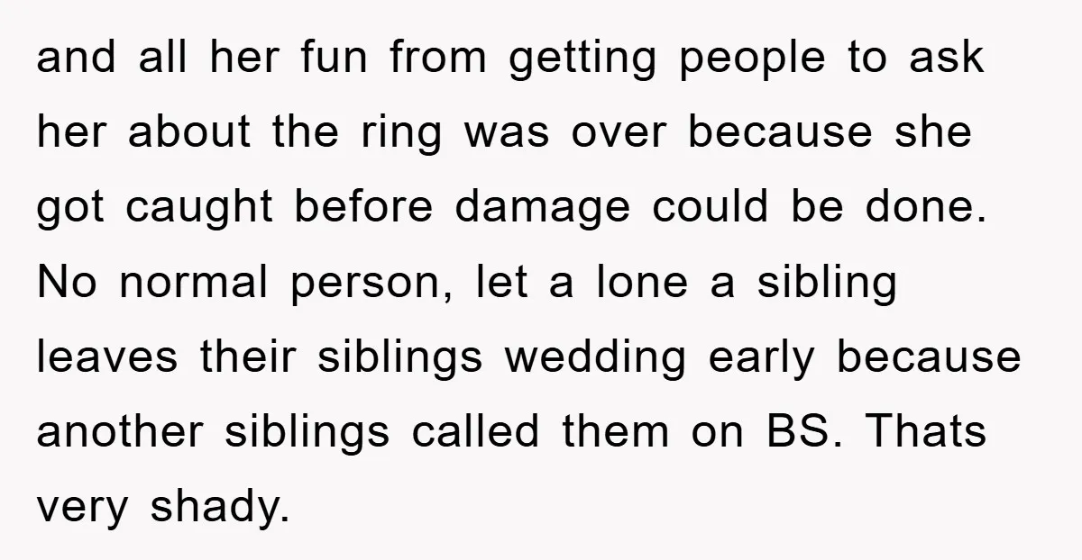 and all her fun from getting people to ask her about the ring was over because she got caught before damage could be done. No normal person, let a lone...